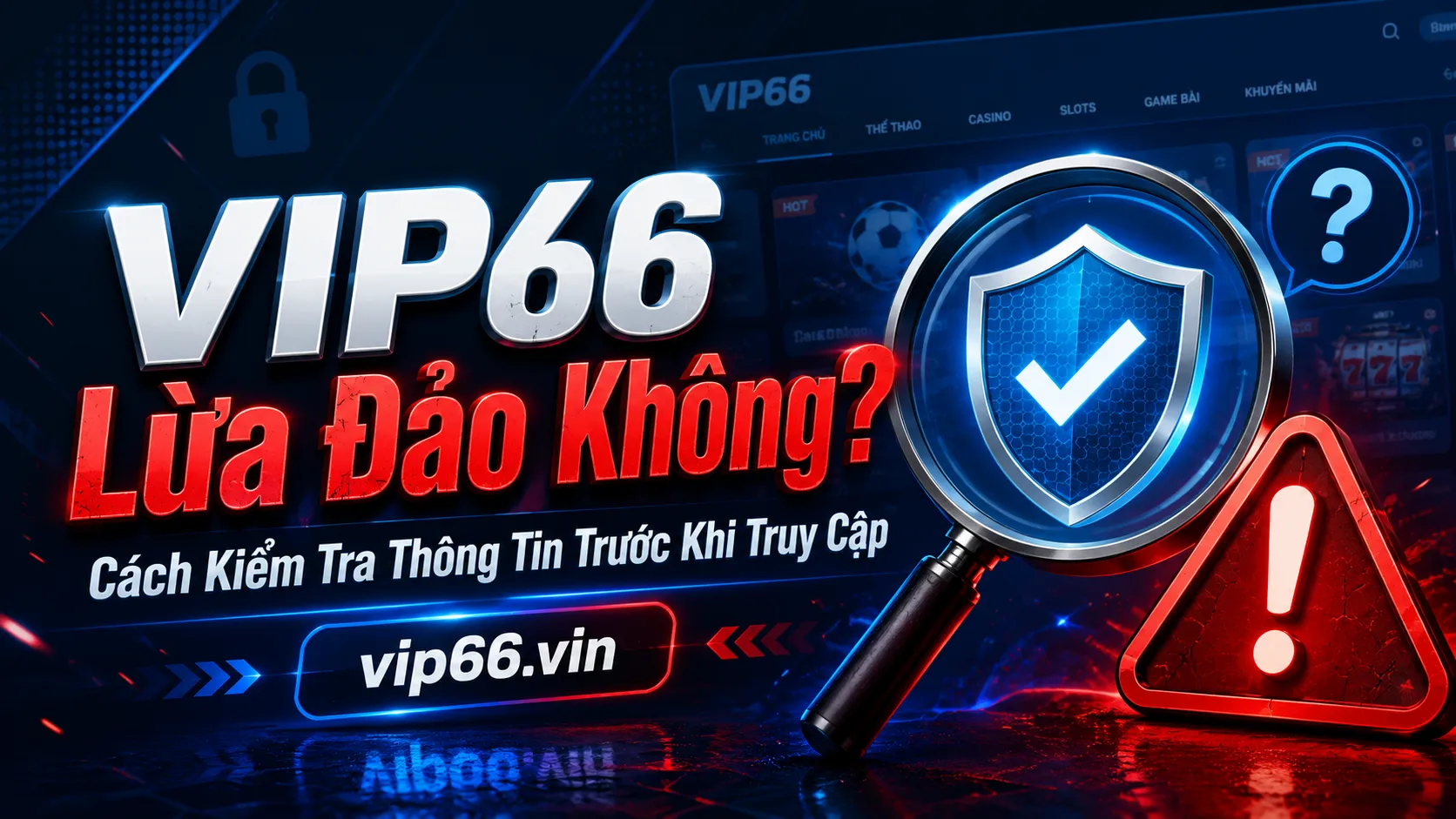 VIP66 Lừa Đảo Không? Cách Kiểm Tra Thông Tin Trước Khi Truy Cập 1 Vì sao nhiều người tìm kiếm VIP66 lừa đảo
