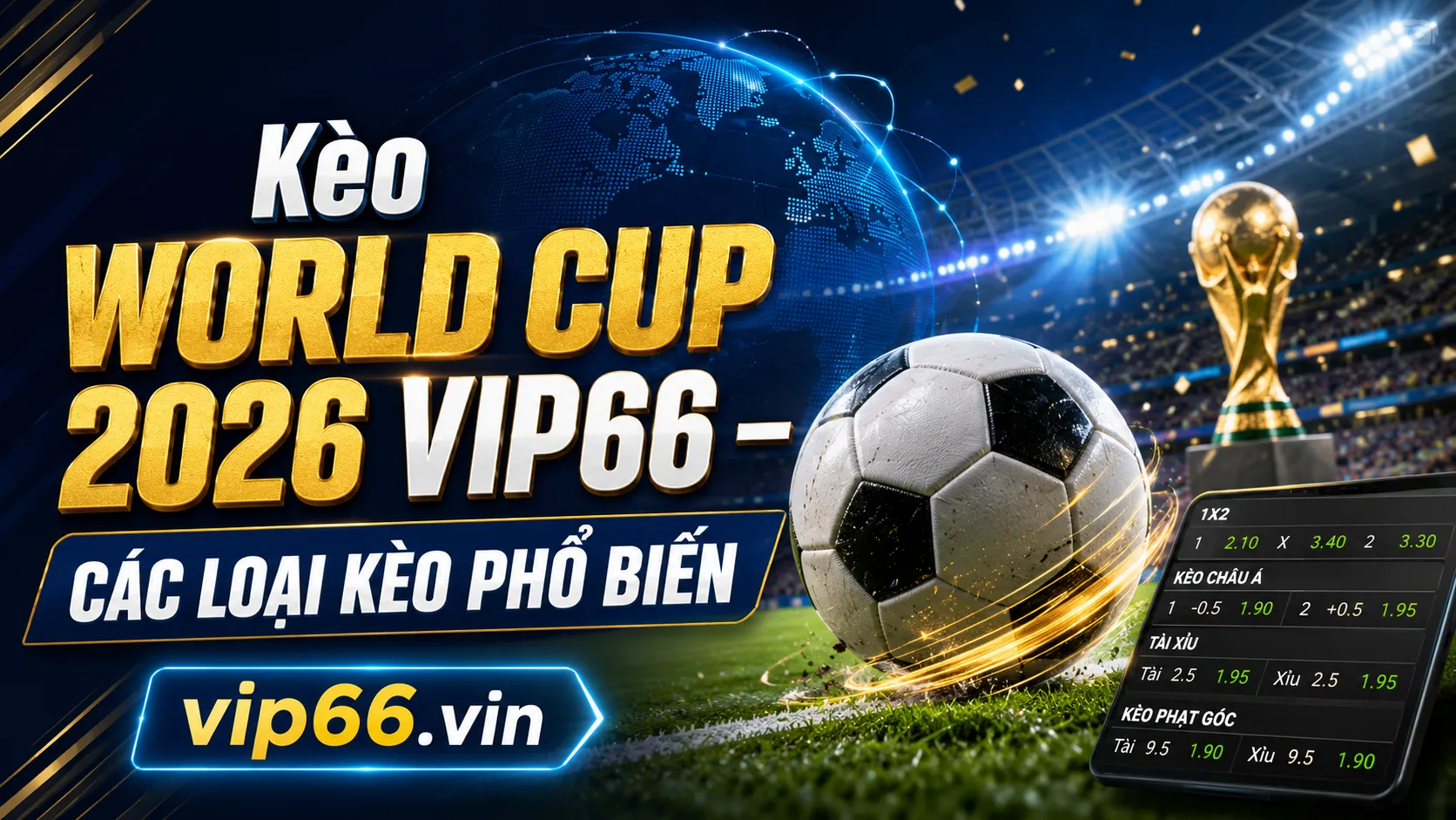 Kèo World Cup 2026 VIP66 – Các Loại Kèo Phổ Biến 1 Kèo World Cup 2026 VIP66 là gì