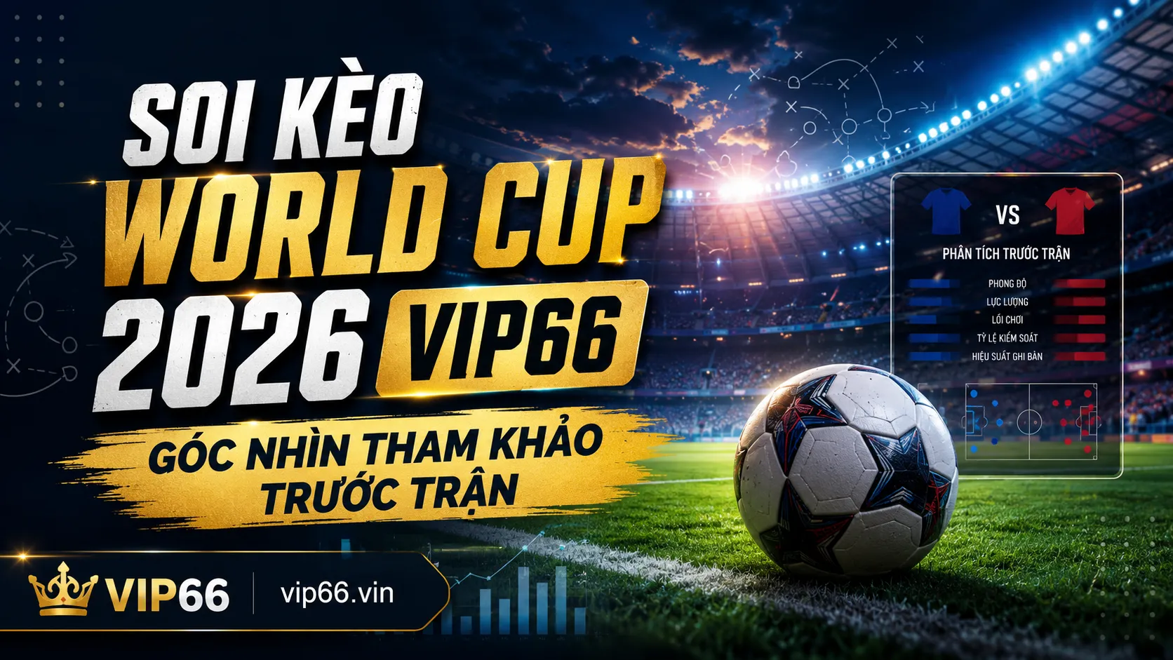 Soi Kèo World Cup 2026 VIP66 – Góc Nhìn Tham Khảo Trước Trận 1 Soi kèo World Cup 2026 VIP66 là gì