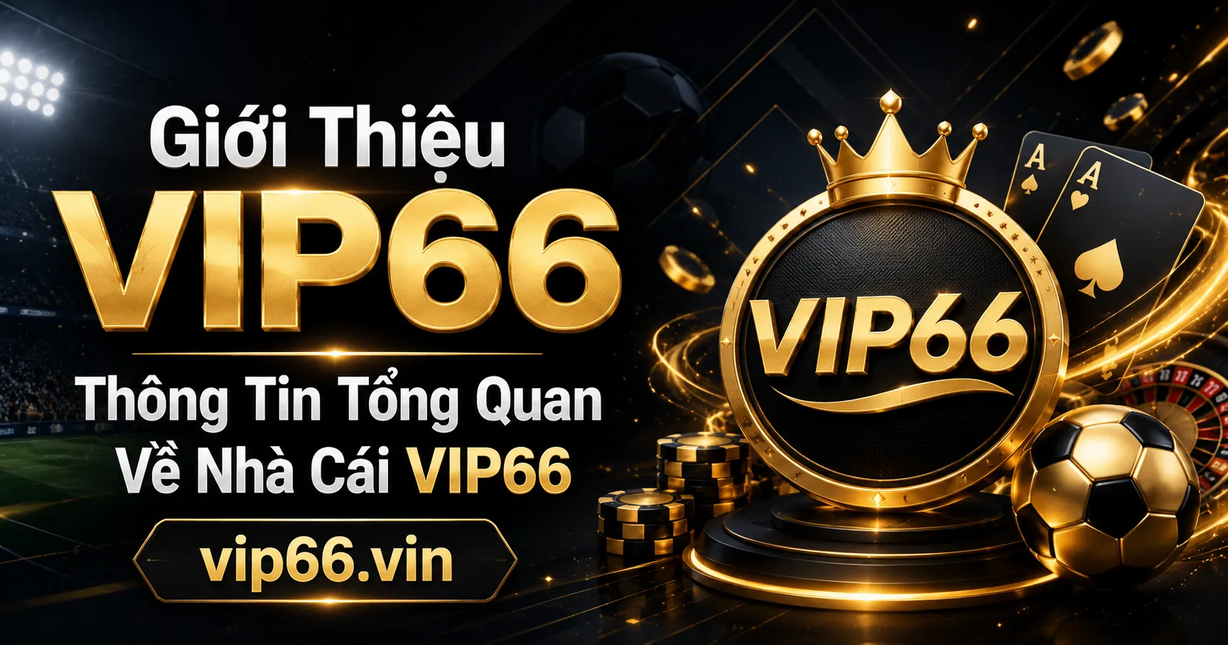 Giới Thiệu VIP66 – Thông Tin Tổng Quan Về Nhà Cái VIP66 1 Tổng quan về trang chủ VIP66